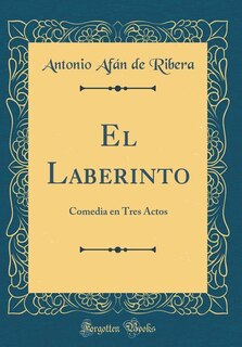 El Laberinto: Comedia en Tres Actos (Classic Reprint)