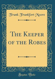 Front cover_The Keeper of the Robes (Classic Reprint)