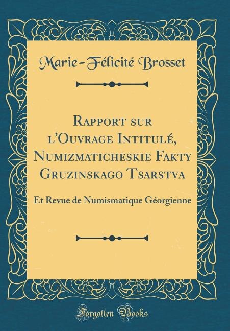 Couverture_Rapport sur l'Ouvrage Intitulé, Numizmaticheskie Fakty Gruzinskago Tsarstva