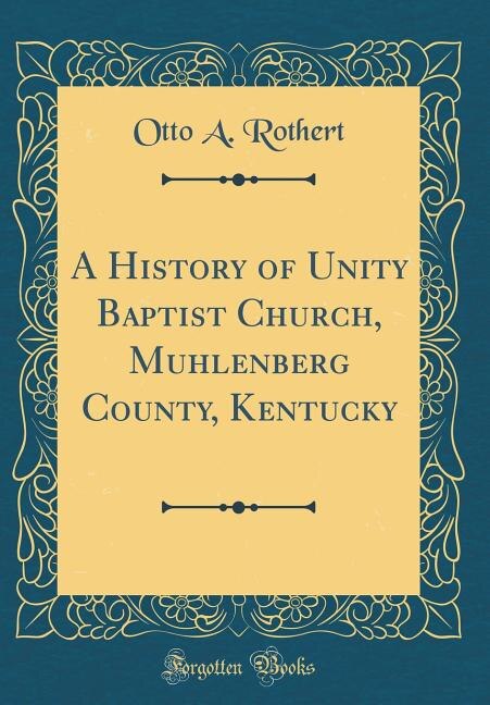 Front cover_A History of Unity Baptist Church, Muhlenberg County, Kentucky (Classic Reprint)