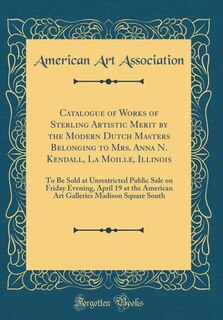 Front cover_Catalogue of Works of Sterling Artistic Merit by the Modern Dutch Masters Belonging to Mrs. Anna N. Kendall, La Moille, Illinois