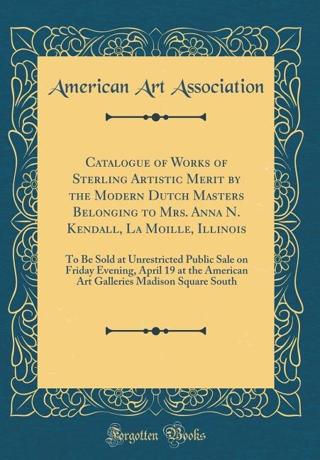 Front cover_Catalogue of Works of Sterling Artistic Merit by the Modern Dutch Masters Belonging to Mrs. Anna N. Kendall, La Moille, Illinois