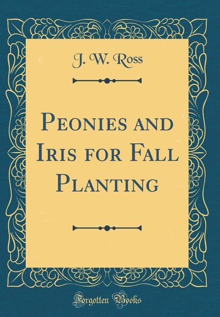 Front cover_Peonies and Iris for Fall Planting (Classic Reprint)