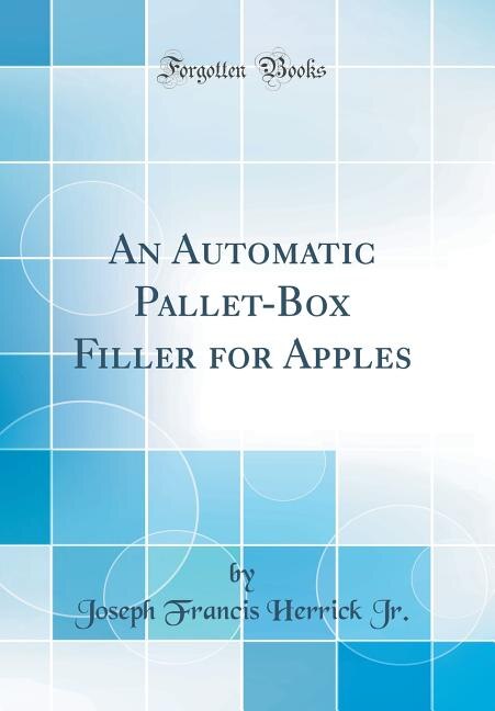 Couverture_An Automatic Pallet-Box Filler for Apples (Classic Reprint)
