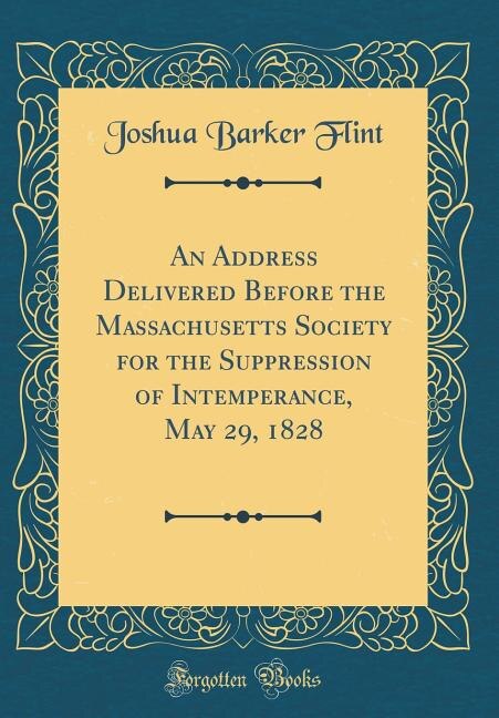 Couverture_An Address Delivered Before the Massachusetts Society for the Suppression of Intemperance, May 29, 1828 (Classic Reprint)