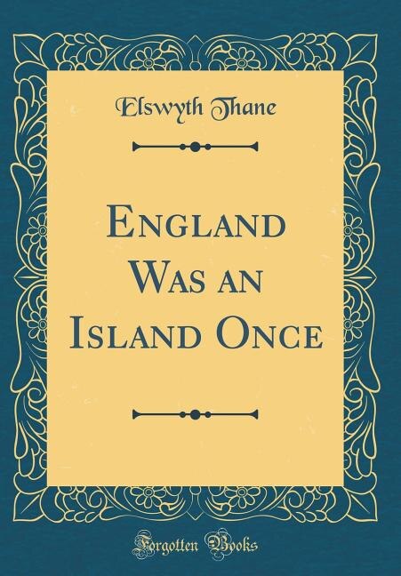 Front cover_England Was an Island Once (Classic Reprint)