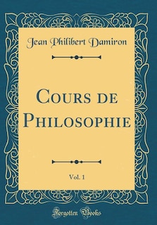 Front cover_Cours de Philosophie, Vol. 1 (Classic Reprint)
