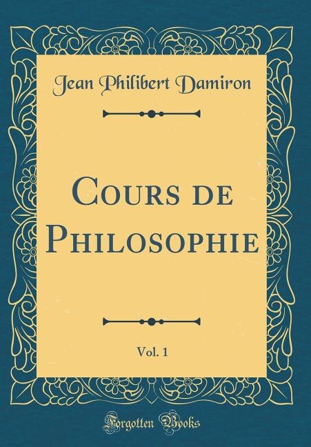 Front cover_Cours de Philosophie, Vol. 1 (Classic Reprint)
