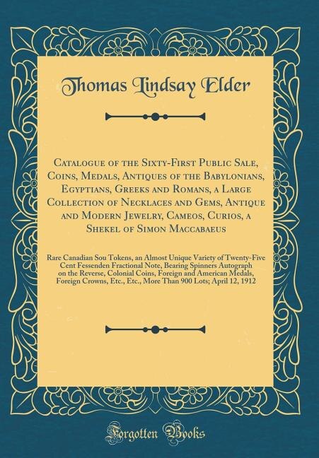 Front cover_Catalogue of the Sixty-First Public Sale, Coins, Medals, Antiques of the Babylonians, Egyptians, Greeks and Romans, a Large Collection of Necklaces and Gems, Antique and Modern Jewelry, Cameos, Curios, a Shekel of Simon Maccabaeus