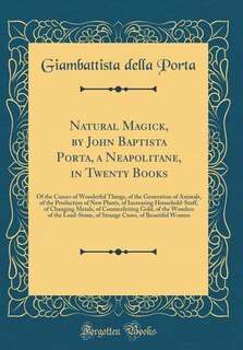Couverture_Natural Magick, by John Baptista Porta, a Neapolitane, in Twenty Books