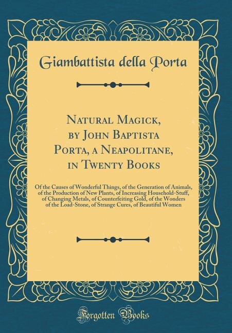 Couverture_Natural Magick, by John Baptista Porta, a Neapolitane, in Twenty Books