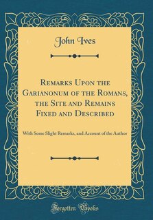 Front cover_Remarks Upon the Garianonum of the Romans, the Site and Remains Fixed and Described