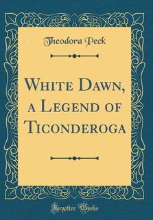 Couverture_White Dawn, a Legend of Ticonderoga (Classic Reprint)