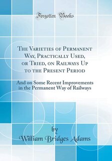Couverture_The Varieties of Permanent Way, Practically Used, or Tried, on Railways Up to the Present Period