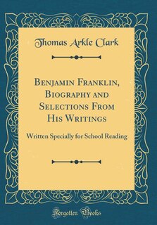 Couverture_Benjamin Franklin, Biography and Selections From His Writings