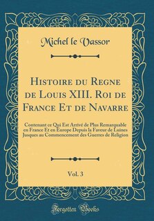 Front cover_Histoire du Regne de Louis XIII. Roi de France Et de Navarre, Vol. 3