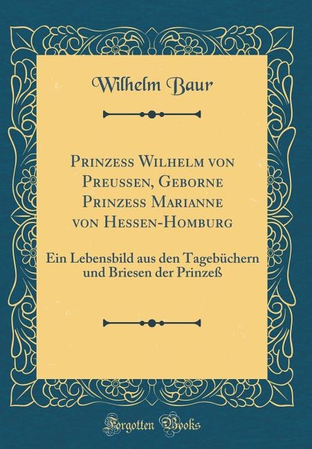 Couverture_Prinzeß Wilhelm von Preußen, Geborne Prinzeß Marianne von Hessen-Homburg