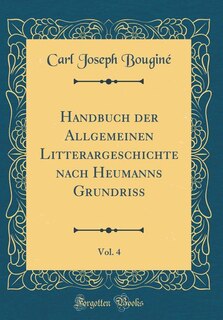 Couverture_Handbuch der Allgemeinen Litterargeschichte nach Heumanns Grundriss, Vol. 4 (Classic Reprint)