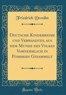 Front cover_Deutsche Kinderreime und Verwandtes, aus dem Munde des Volkes Vornehmlich in Pommern Gesammelt (Classic Reprint)
