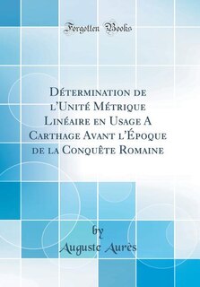 Couverture_Détermination de l'Unité Métrique Linéaire en Usage A Carthage Avant l'Époque de la Conquête Romaine (Classic Reprint)
