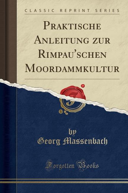 Front cover_Praktische Anleitung zur Rimpau'schen Moordammkultur (Classic Reprint)
