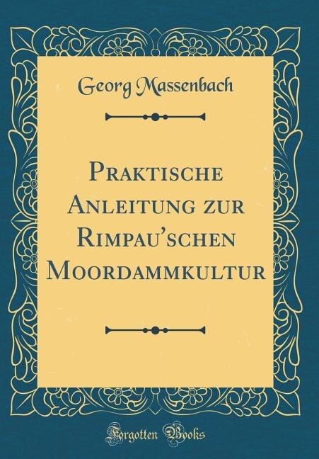 Front cover_Praktische Anleitung zur Rimpau'schen Moordammkultur (Classic Reprint)