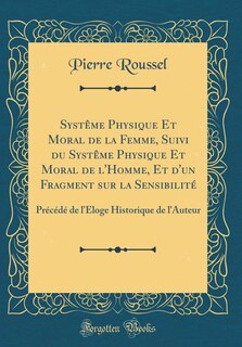Couverture_Systême Physique Et Moral de la Femme, Suivi du Systême Physique Et Moral de l'Homme, Et d'un Fragment sur la Sensibilité