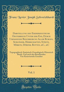 Front cover_Darstellung des Erzherzogthums Oesterreich Unter der Ens, Durch Umfassende Beschreibung Aller Burgen, Schlösser, Herrschaften, Städte, Märkte, Dörfer, Rotten, &C., &C, Vol. 1