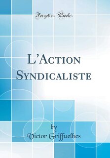 L'Action Syndicaliste (Classic Reprint)