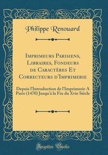 Front cover_Imprimeurs Parisiens, Libraires, Fondeurs de Caractères Et Correcteurs d'Imprimerie