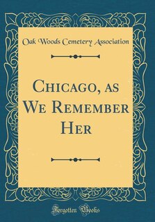 Front cover_Chicago, as We Remember Her (Classic Reprint)