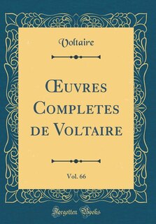 Ouvres Completes de Voltaire, Vol. 66 (Classic Reprint)