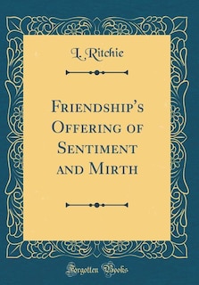 Friendship's Offering of Sentiment and Mirth (Classic Reprint)