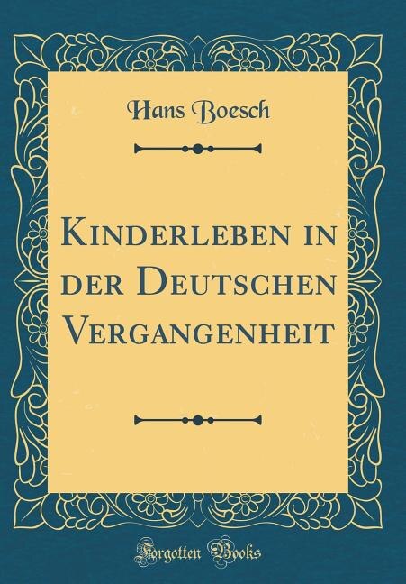 Kinderleben in der Deutschen Vergangenheit (Classic Reprint)