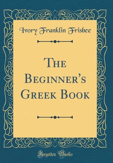 Front cover_The Beginner's Greek Book (Classic Reprint)