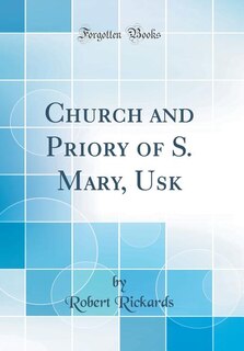 Front cover_Church and Priory of S. Mary, Usk (Classic Reprint)