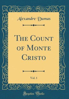 The Count of Monte Cristo, Vol. 1 (Classic Reprint)