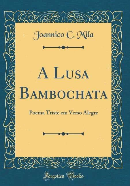 A Lusa Bambochata: Poema Triste em Verso Alegre (Classic Reprint)