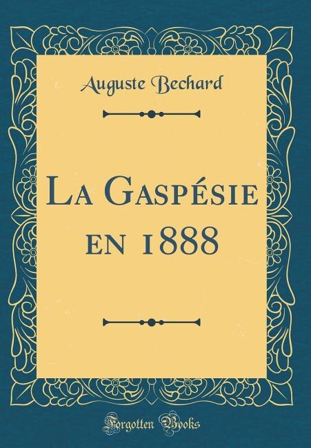 Front cover_La Gaspésie en 1888 (Classic Reprint)