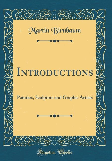 Introductions: Painters, Sculptors and Graphic Artists (Classic Reprint)