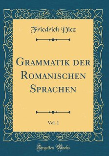 Front cover_Grammatik der Romanischen Sprachen, Vol. 1 (Classic Reprint)