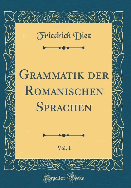 Front cover_Grammatik der Romanischen Sprachen, Vol. 1 (Classic Reprint)