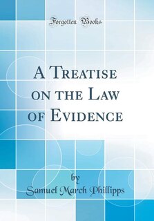 A Treatise on the Law of Evidence (Classic Reprint)