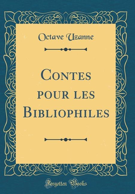 Contes pour les Bibliophiles (Classic Reprint)