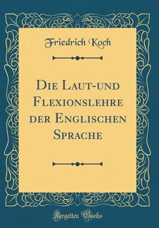Couverture_Die Laut-und Flexionslehre der Englischen Sprache (Classic Reprint)