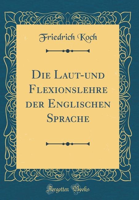 Couverture_Die Laut-und Flexionslehre der Englischen Sprache (Classic Reprint)