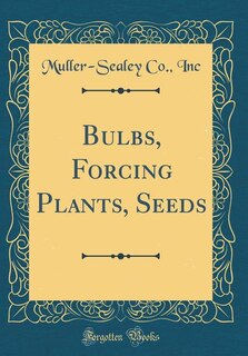 Front cover_Bulbs, Forcing Plants, Seeds (Classic Reprint)