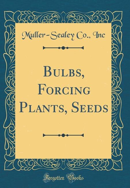 Front cover_Bulbs, Forcing Plants, Seeds (Classic Reprint)