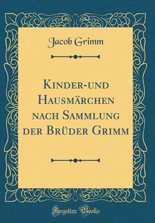 Couverture_Kinder-und Hausmärchen nach Sammlung der Brüder Grimm (Classic Reprint)