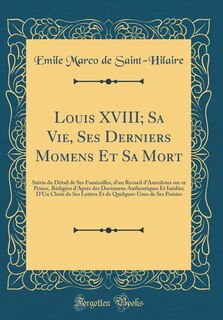Couverture_Louis XVIII; Sa Vie, Ses Derniers Momens Et Sa Mort